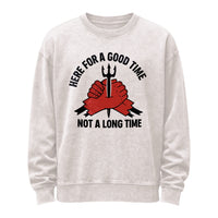 Here for a Good Time Not a Long Time Sweatshirt