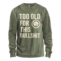 Too Old For This Bullshit Long Sleeve Tee